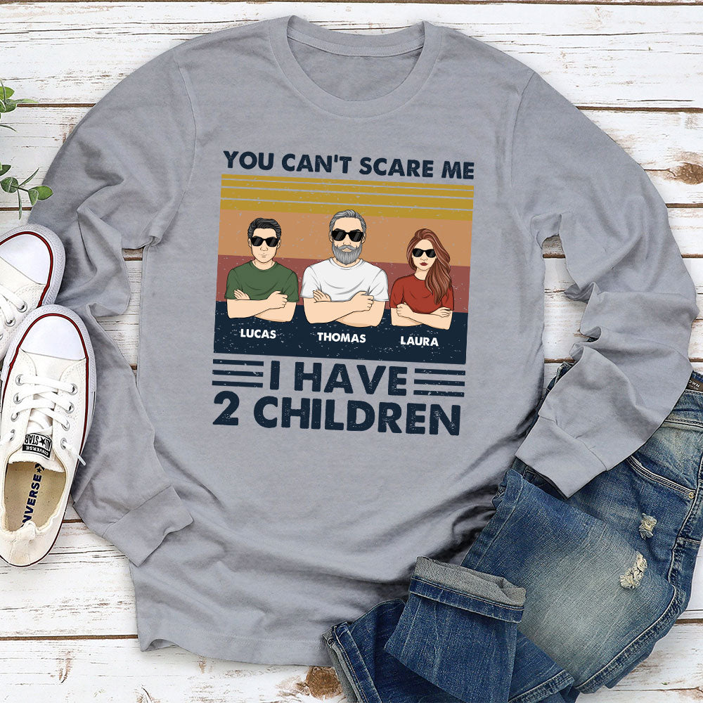 You Cannot Scare Me I Have Children - Personalized Custom Shirt