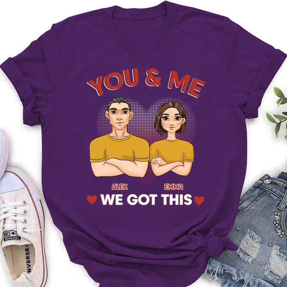 You And Me We Got This - Personalized Custom Women's T-shirt