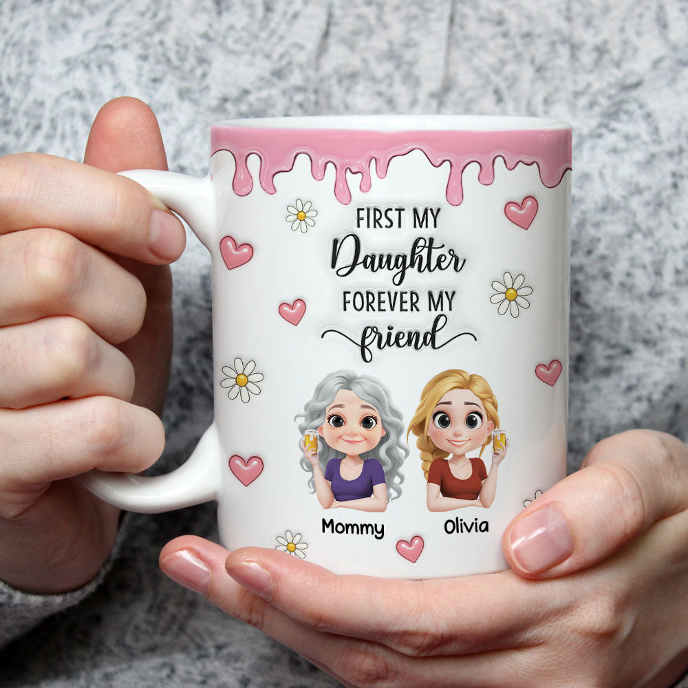 First My Daughter Forever My Friend Cartoonize - Personalized Custom 3D Inflated Effect Mug
