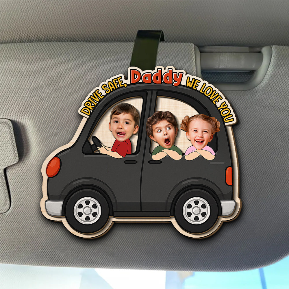 Drive Safe We Love You Daddy - Personalized Custom Car Visor Clip