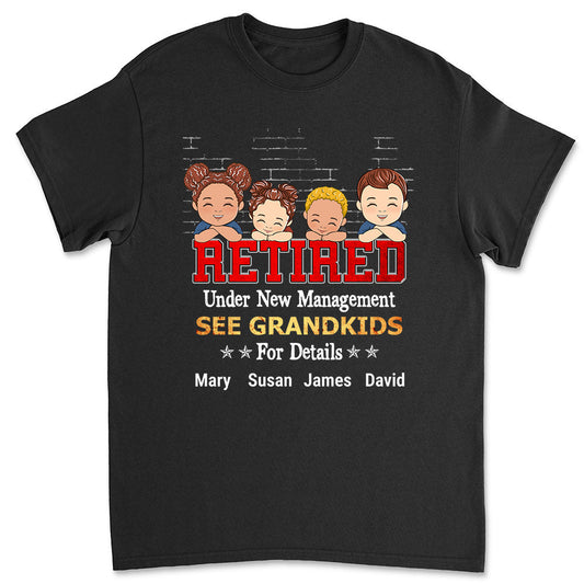 Retired Under New Management See Grandkids - Personalized Custom Shirt