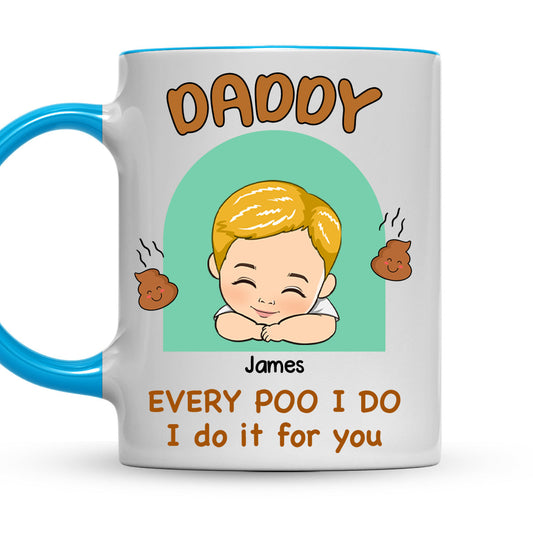Every Poo I Do I Do It For You  - Personalized Custom Accent Mug