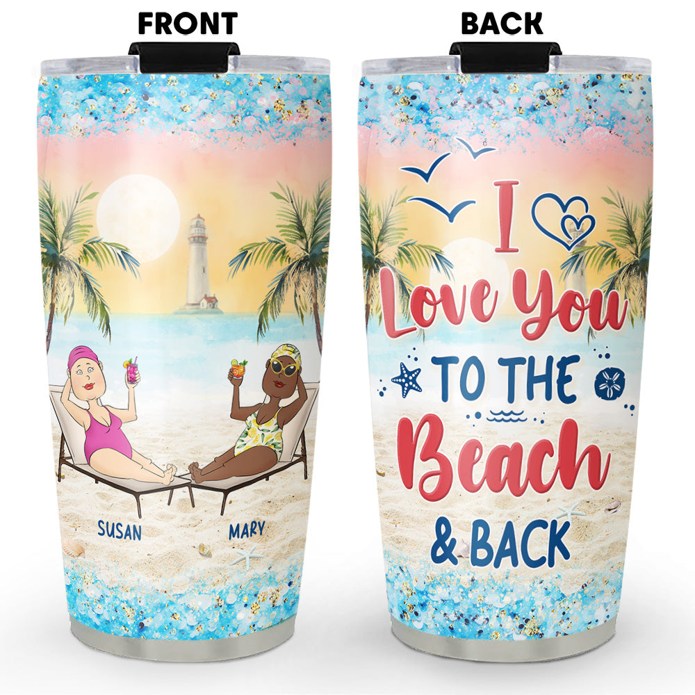 Love You To The Beach & Back - Personalized Custom Tumbler