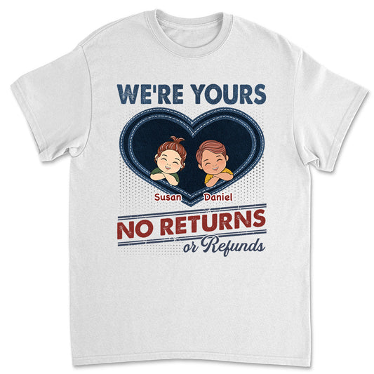 We Are Yours No Returns - Personalized Custom Shirt