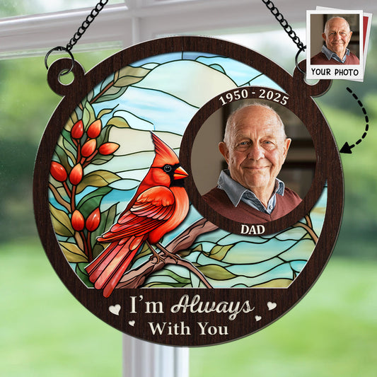 I Am Always With You Custom Photo - Personalized Custom Suncatcher