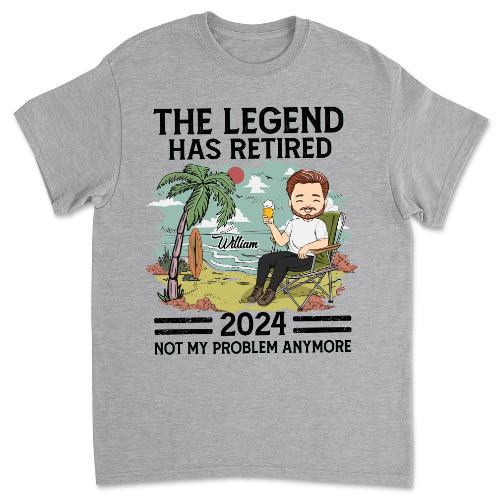 The Legend Has Retired, Not My Problem Anymore - Personalized Custom Shirt