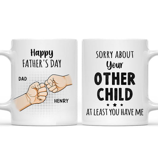 Sorry About Your Other Children At Least You Have Me - Personalized Custom Coffee Mug