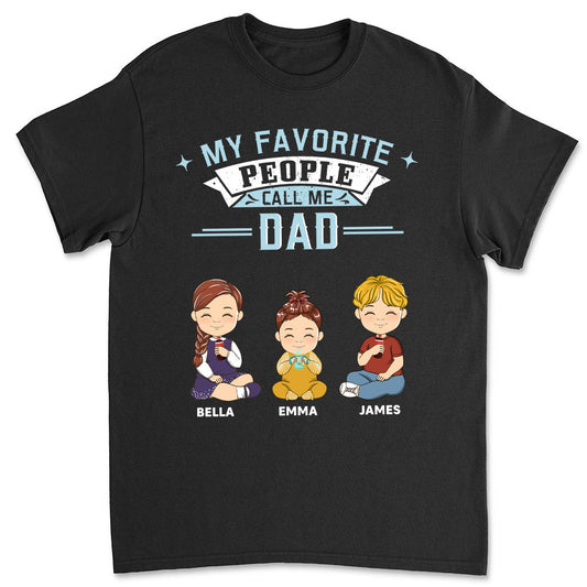My Favorite People Call Me Dad - Personalized Custom Shirt