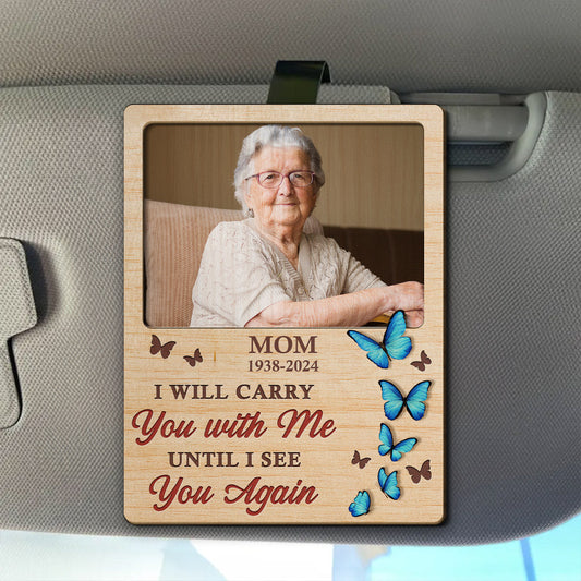 I'll Carry You With Me Until I See You Again - Personalized Custom Car Visor Clip