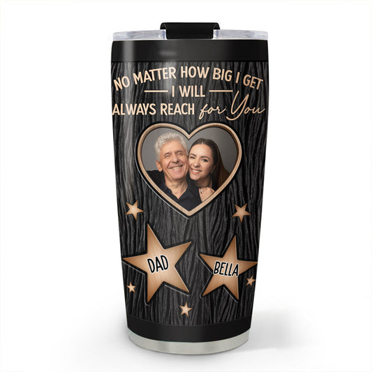 Dad We Will Always Reach For You - Personalized Custom Tumbler