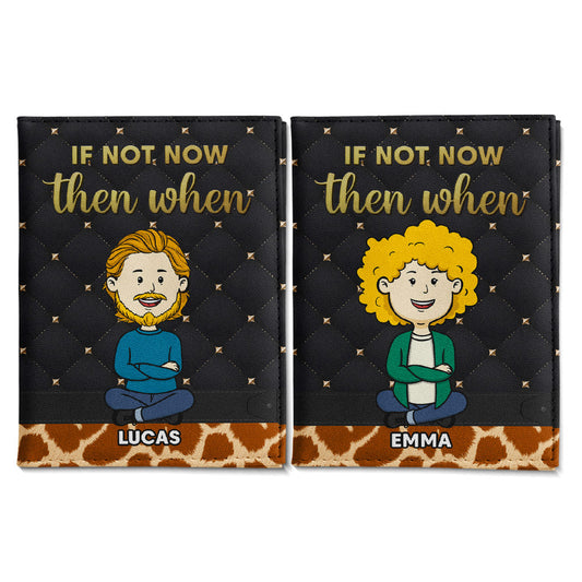If Not Now - Personalized Custom Passport Cover