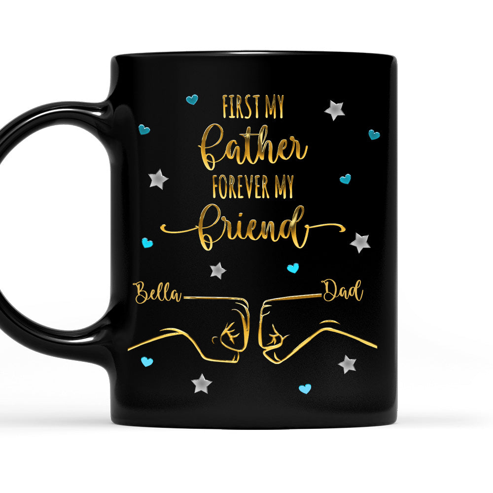 First My Father Forever My Friend - Personalized Custom Coffee Mug