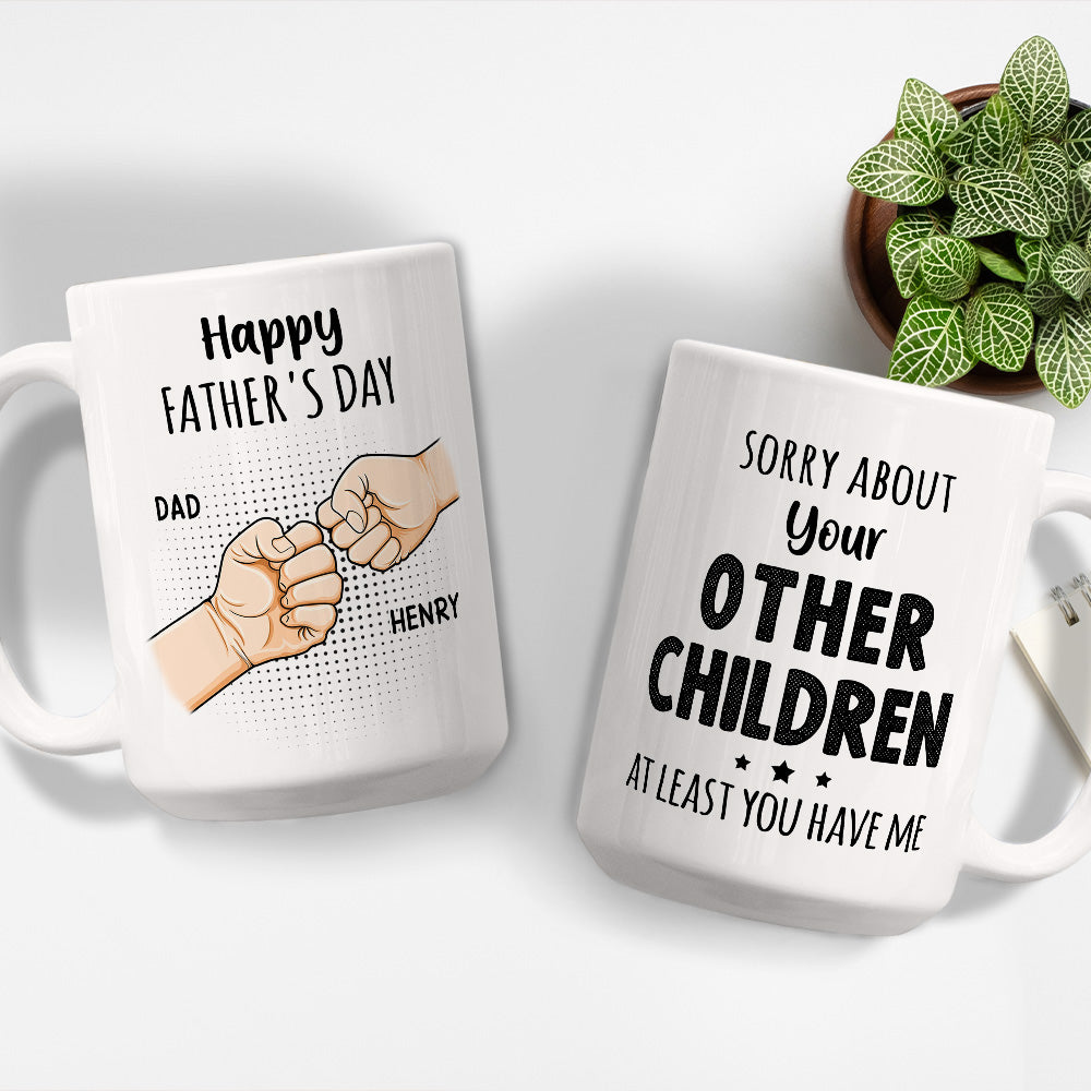 Sorry About Your Other Children At Least You Have Me - Personalized Custom Coffee Mug