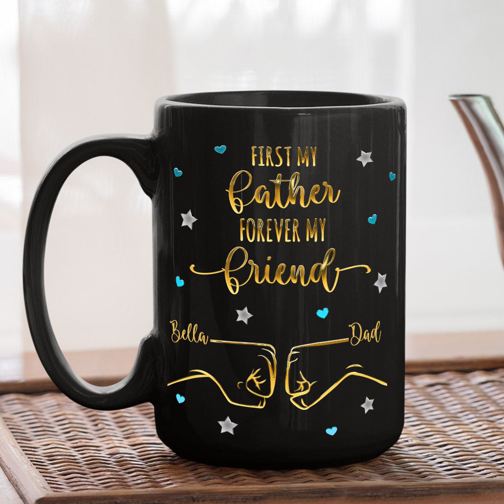 First My Father Forever My Friend - Personalized Custom Coffee Mug