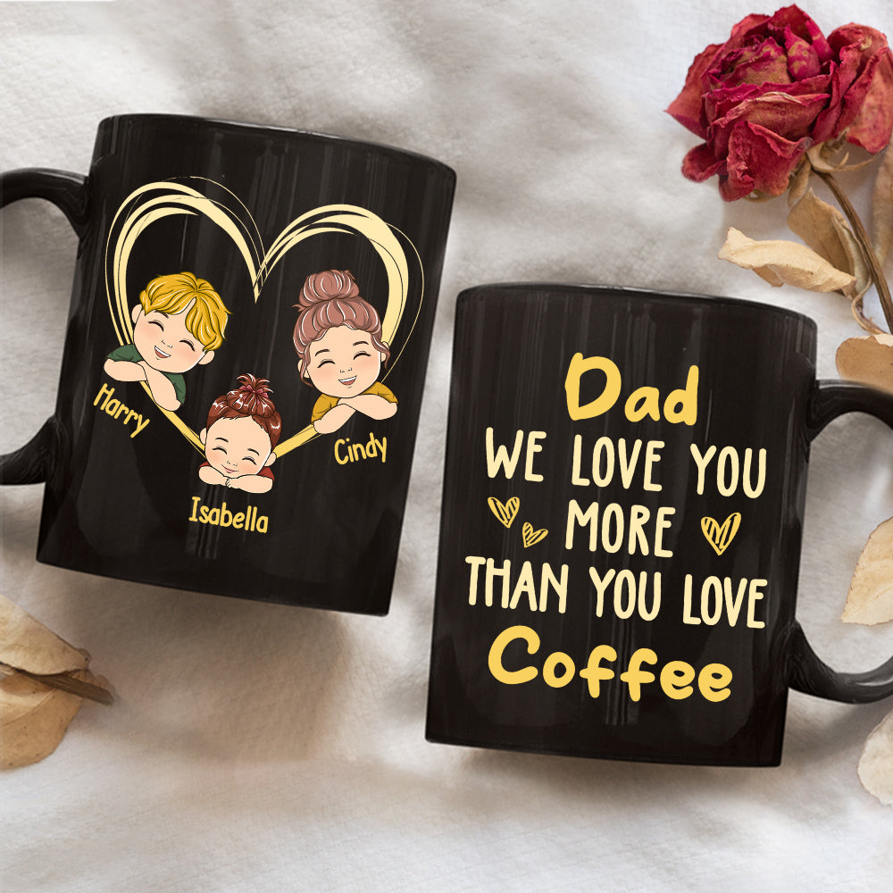 Dad We Love You More Than You Love Coffee - Personalized Custom Coffee Mug