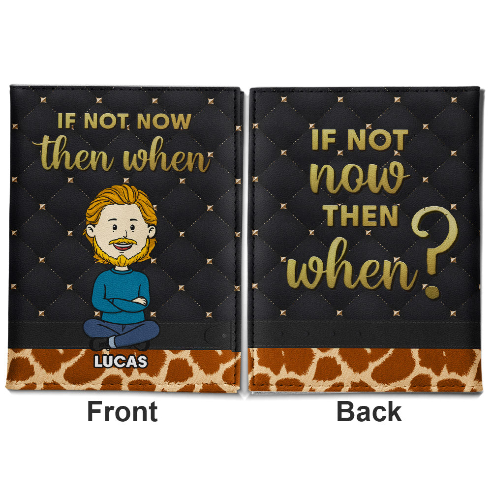 If Not Now - Personalized Custom Passport Cover