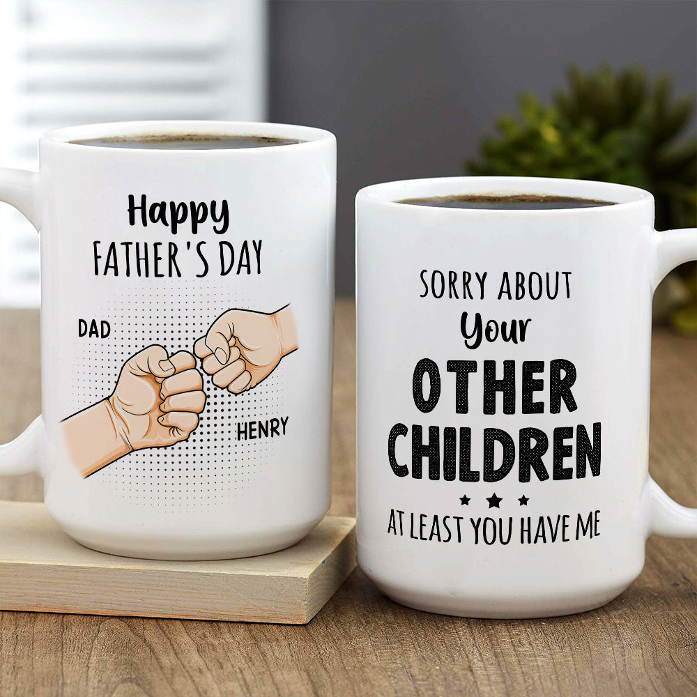 Sorry About Your Other Children At Least You Have Me - Personalized Custom Coffee Mug