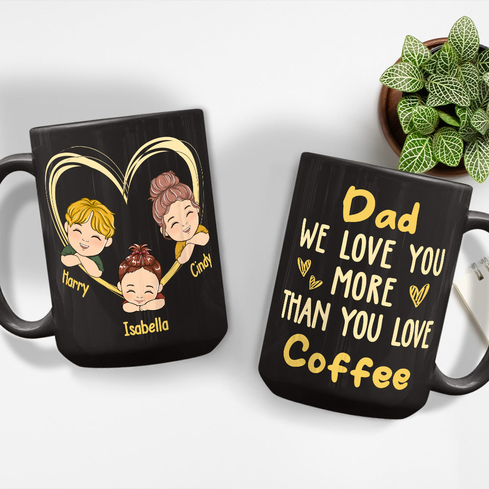 Dad We Love You More Than You Love Coffee - Personalized Custom Coffee Mug
