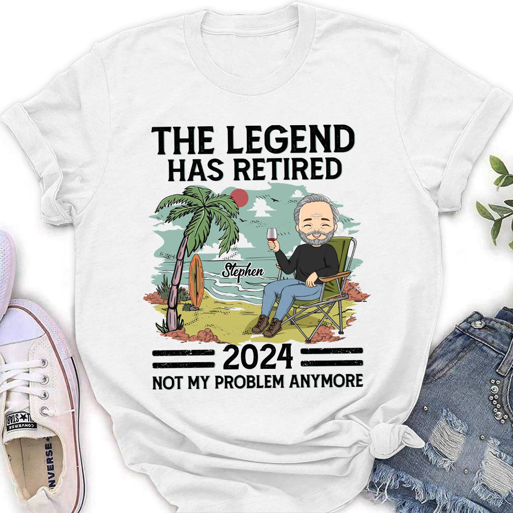The Legend Has Retired, Not My Problem Anymore - Personalized Custom Shirt
