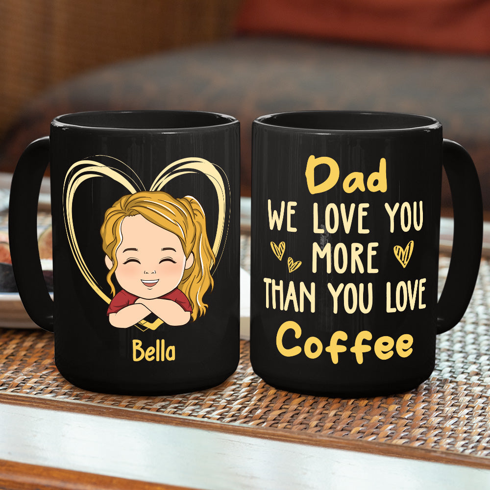Dad We Love You More Than You Love Coffee - Personalized Custom Coffee Mug