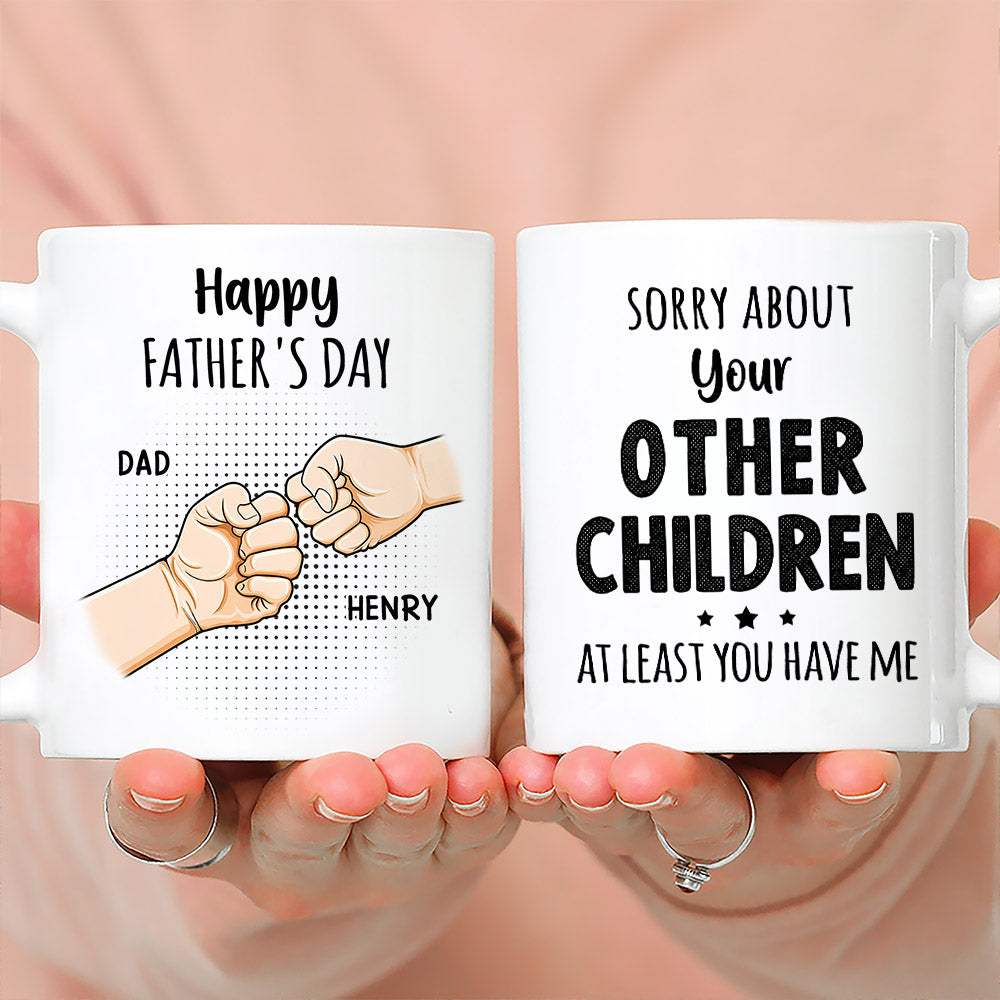 Sorry About Your Other Children At Least You Have Me - Personalized Custom Coffee Mug