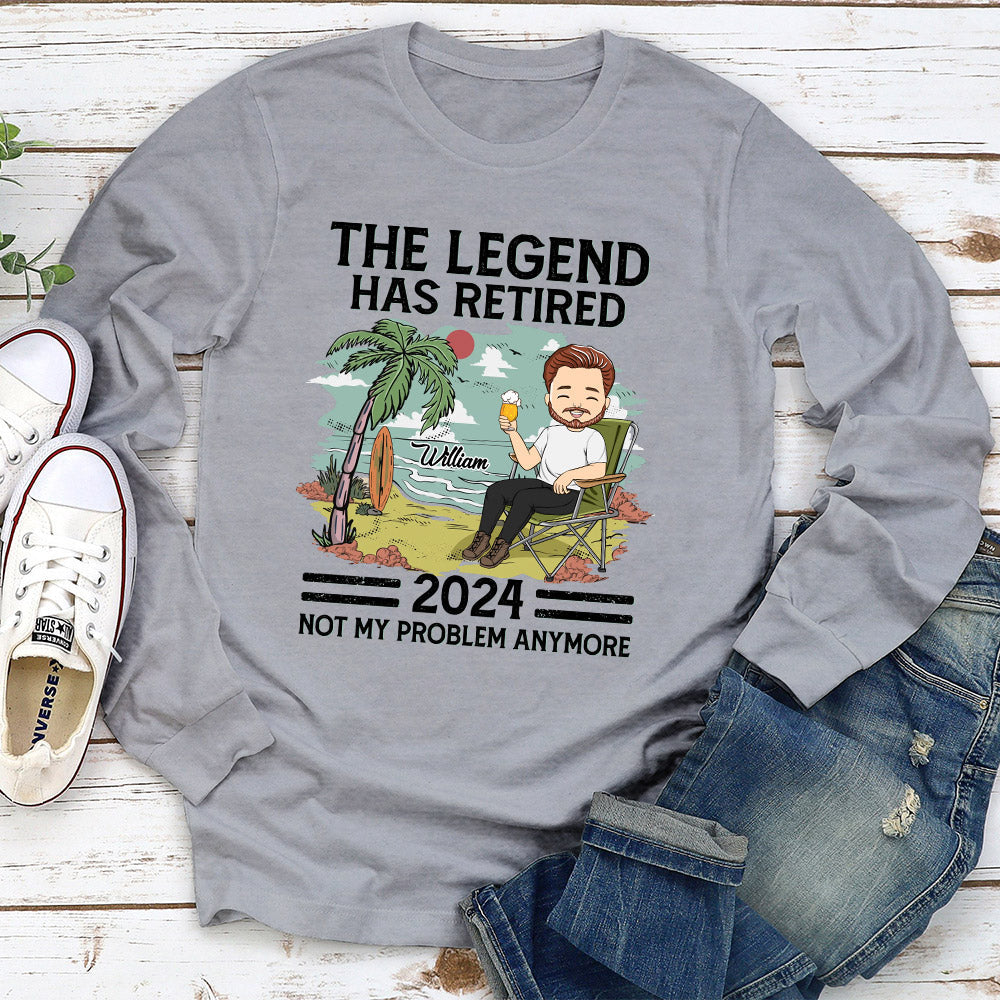 The Legend Has Retired, Not My Problem Anymore - Personalized Custom Shirt