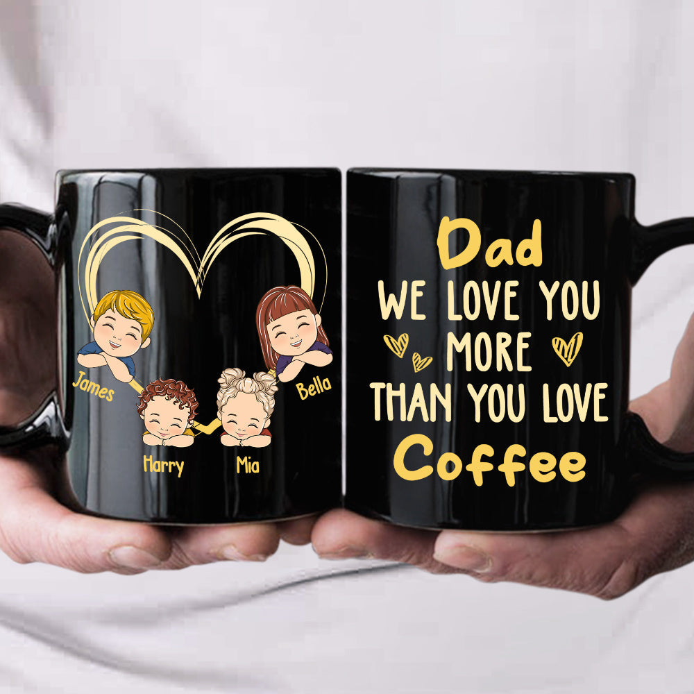 Dad We Love You More Than You Love Coffee - Personalized Custom Coffee Mug