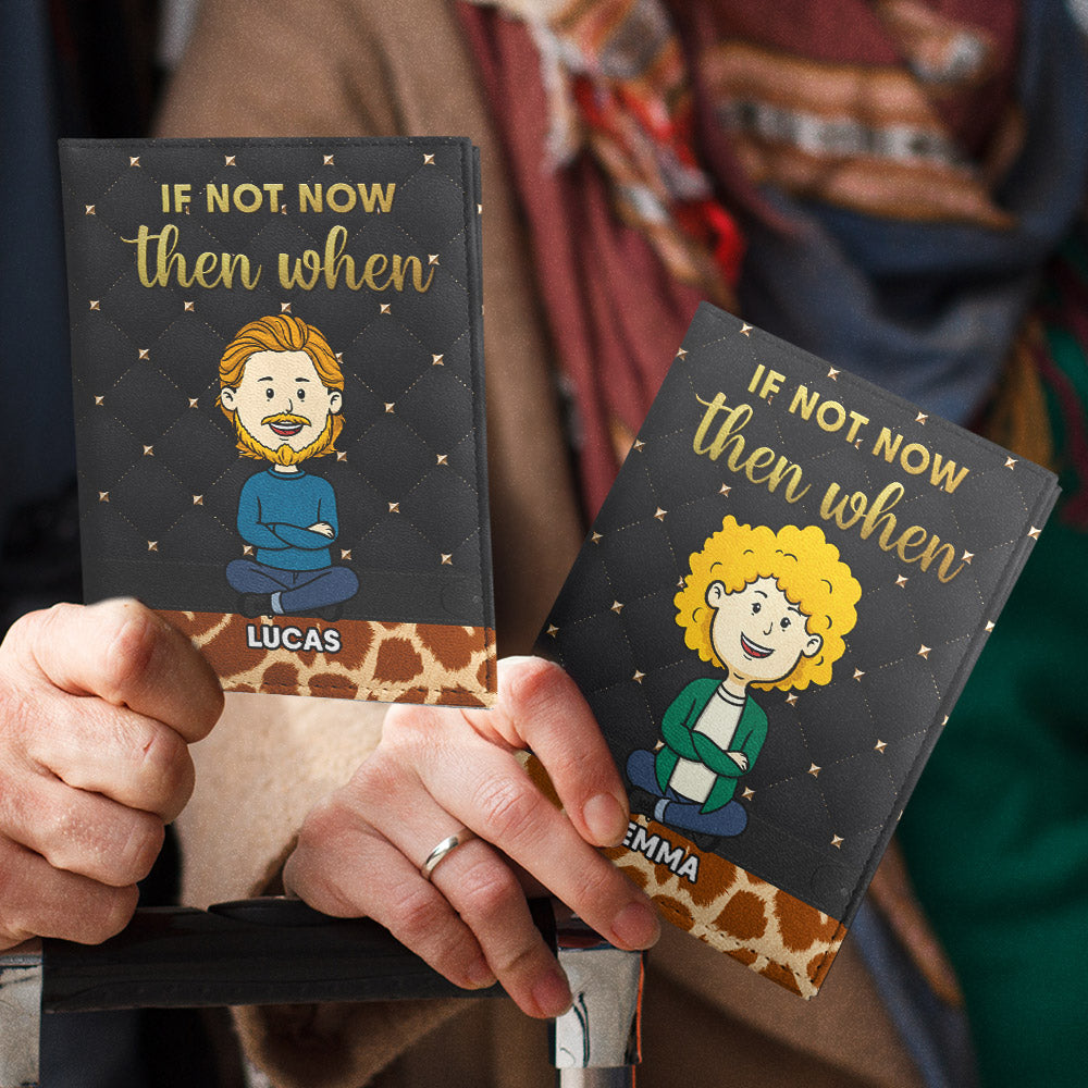If Not Now - Personalized Custom Passport Cover