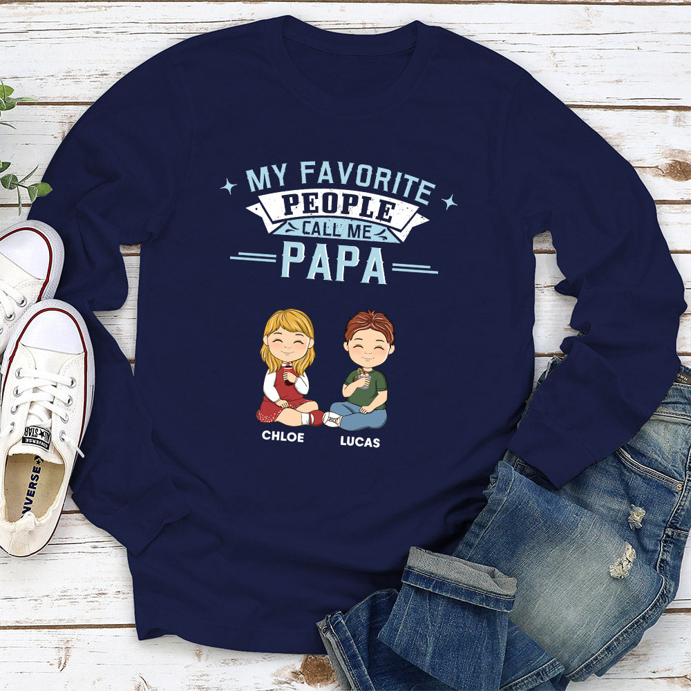 My Favorite People Call Me Dad - Personalized Custom Shirt
