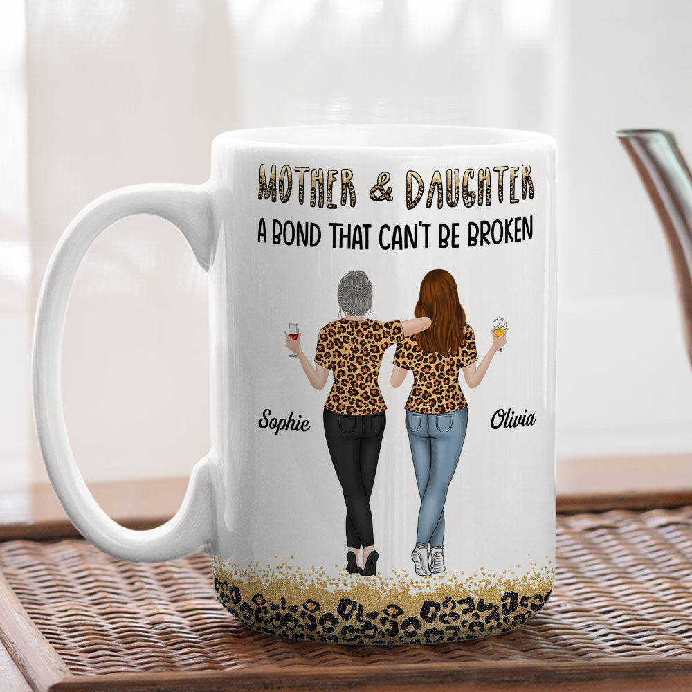 Mother And Daughter A Bond That Can Not Be Broken - Personalized Custom Mug