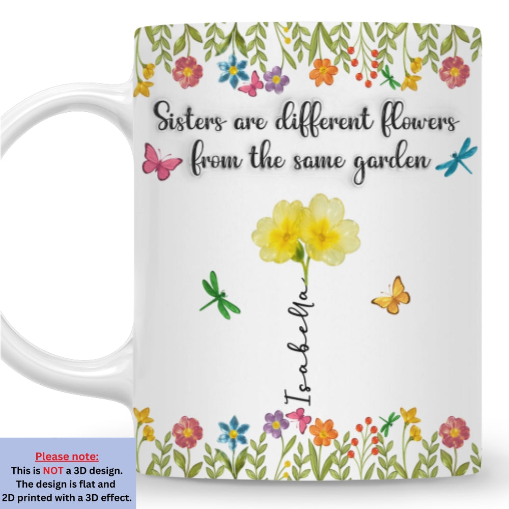 Sisters Are Different Flowers From The Same Garden Ver 2 -  Personalized Custom 3D Inflated Effect Coffee Mug