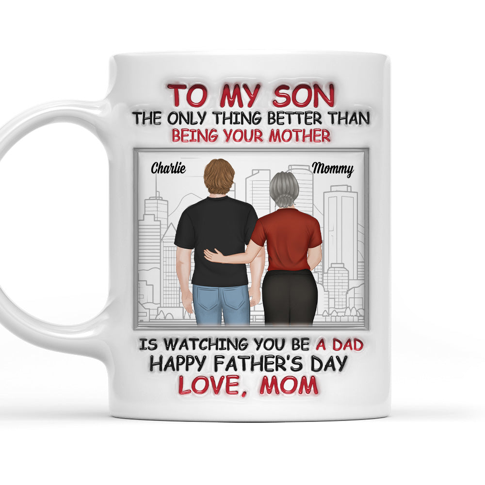 Watching You Become A Father Is Beautiful - Personalized Custom 3D Inflated Effect Mug
