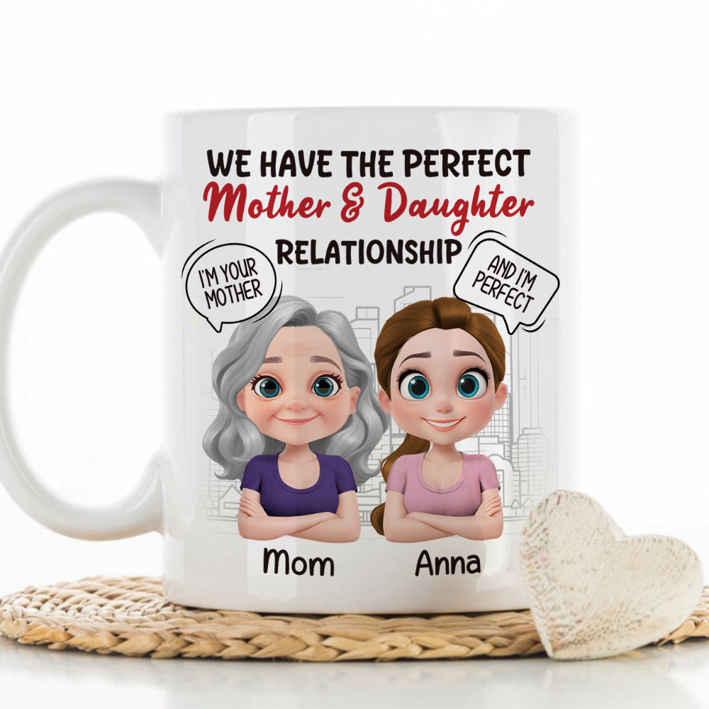 You Are My Mom And I Am Perfect - Personalized Custom Coffee Mug