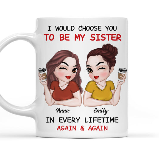 Always Choose You To Be My Sister - Personalized Custom Coffee Mug