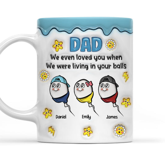 Loved You From Your Balls - Personalized Custom 3D Inflated Effect Mug