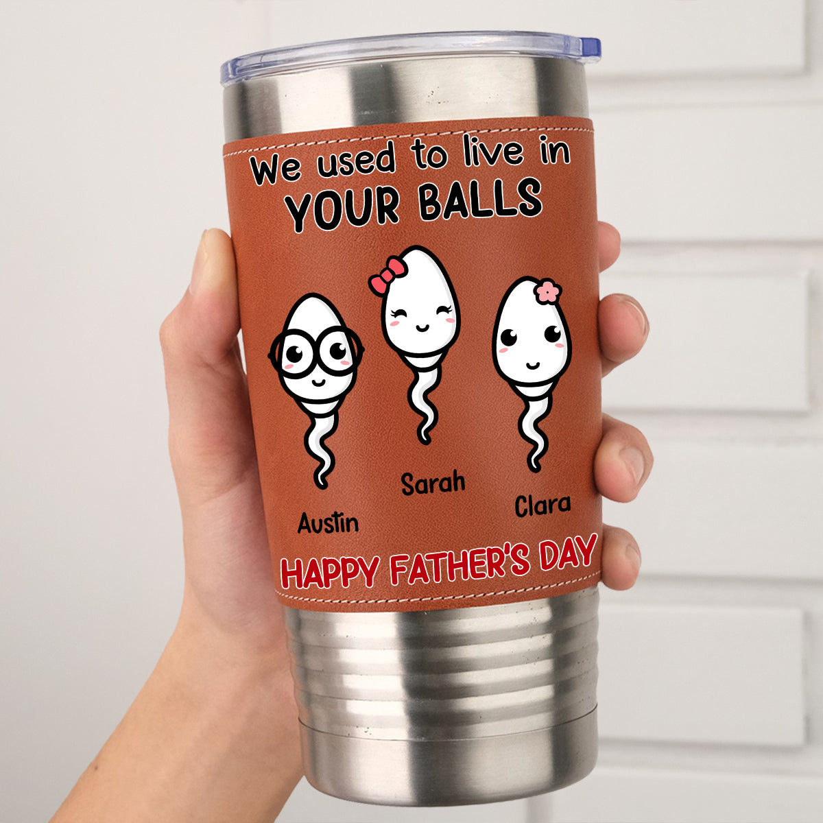 We Used To Live In Your Balls - Personalized Custom Leather Tumbler