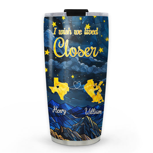 I Wish We Lived Closer - Personalized Custom Tumbler