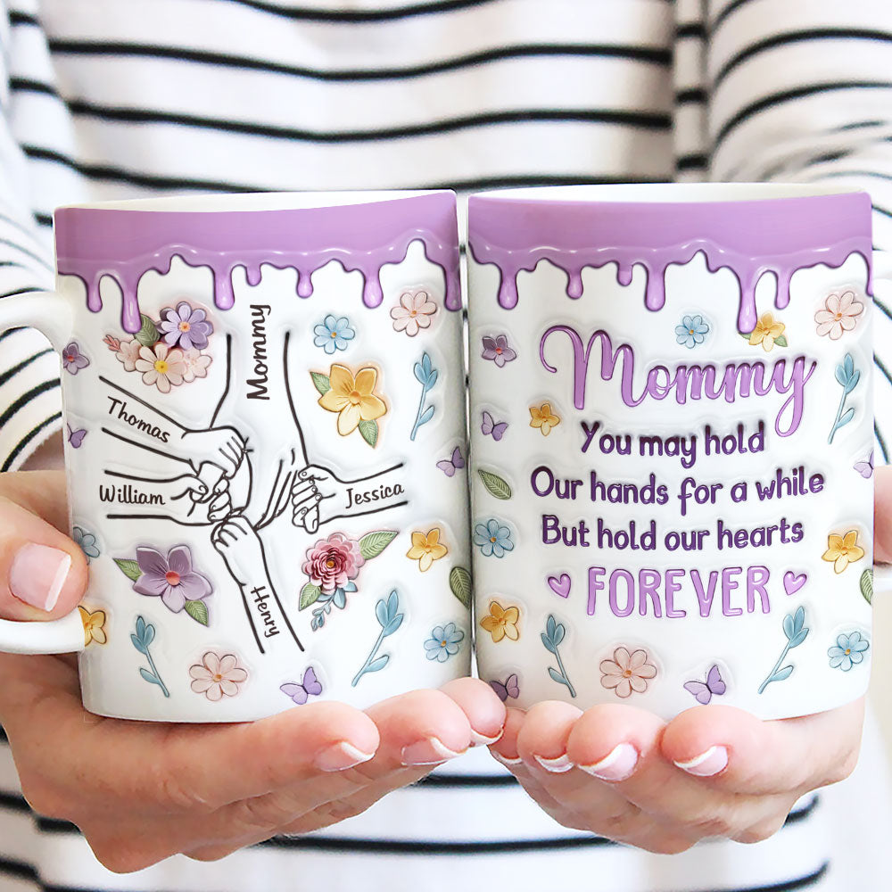 Mom, You Hold Our Hands And Our Hearts Forever - Personalized Custom 3D Inflated Effect Mug