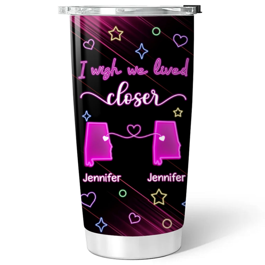 Wishing We Lived Closer - Personalized Custom Tumbler