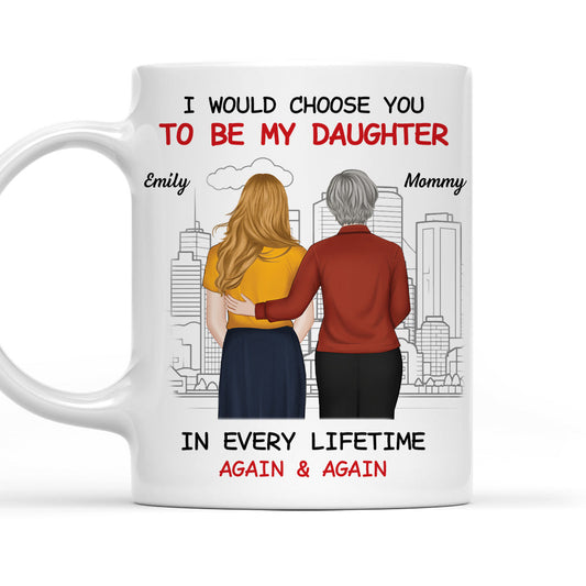 Always Choose You Mom And Beautiful Daughter - Personalized Custom Coffee Mug