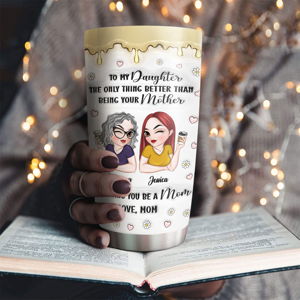Watching Daughter Be A Mom - Personalized Custom 3D Inflated Effect Tumbler