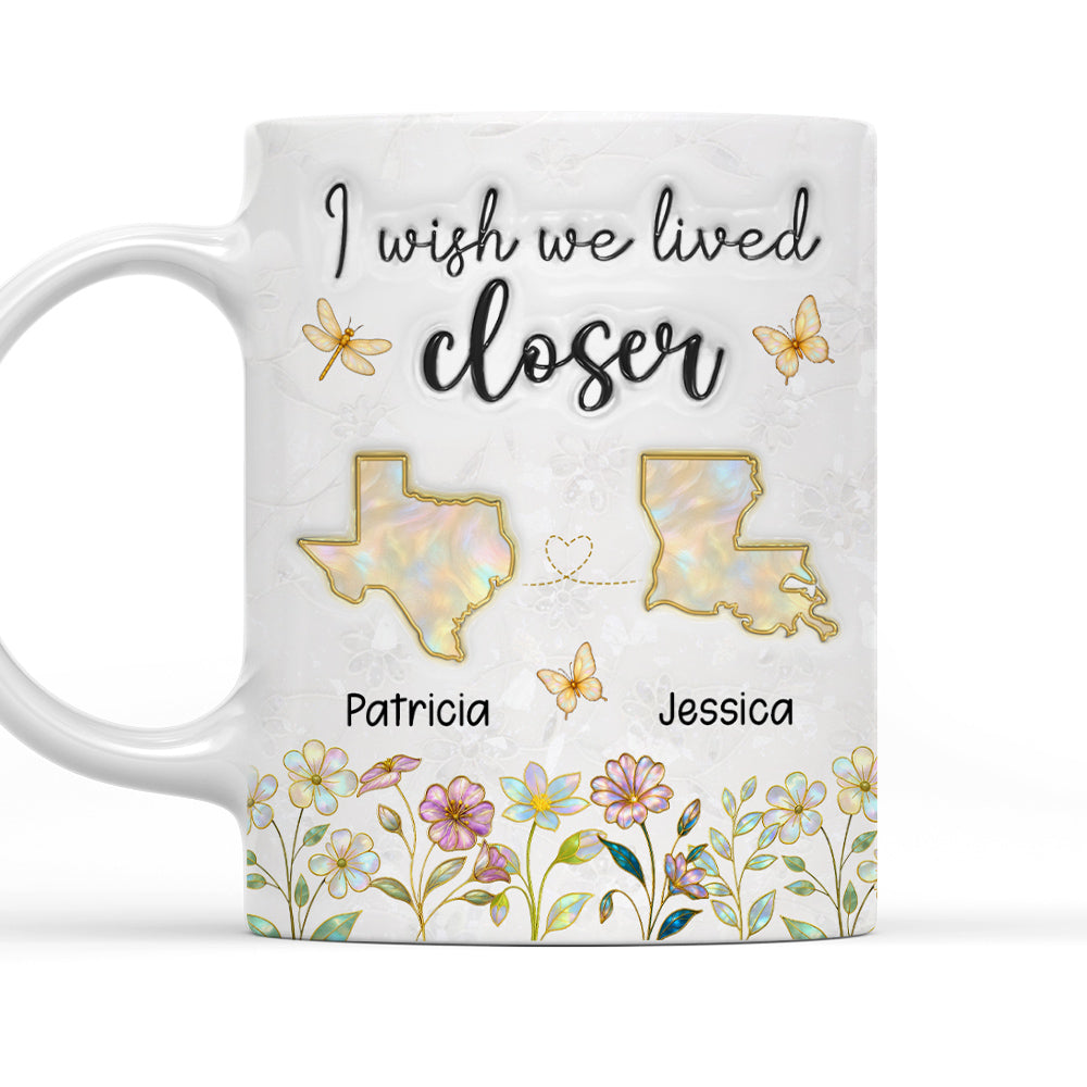 Wish You Lived Closer Mother Of Pearl - Personalized Custom 3D Inflated Effect Coffee Mug