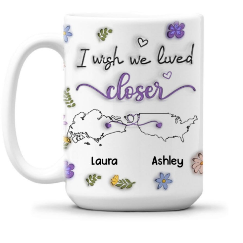 I Wish We Lived Closer Country Version - Personalized Custom 3D Inflated Effect Mug