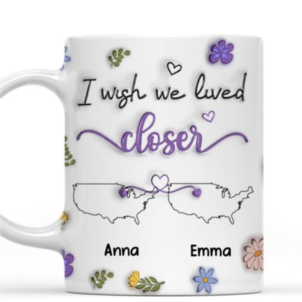 I Wish We Lived Closer Country Version - Personalized Custom 3D Inflated Effect Mug