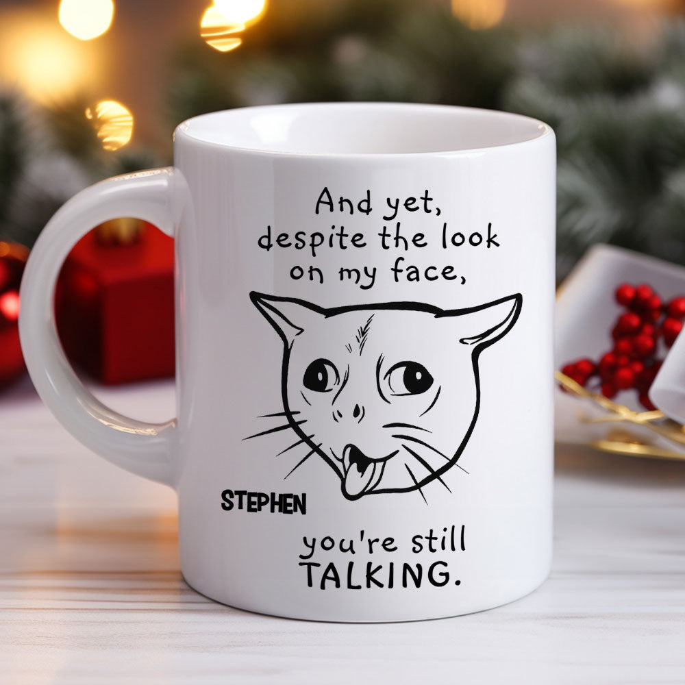 You Are Still Talking - Personalized Custom Coffee Mug