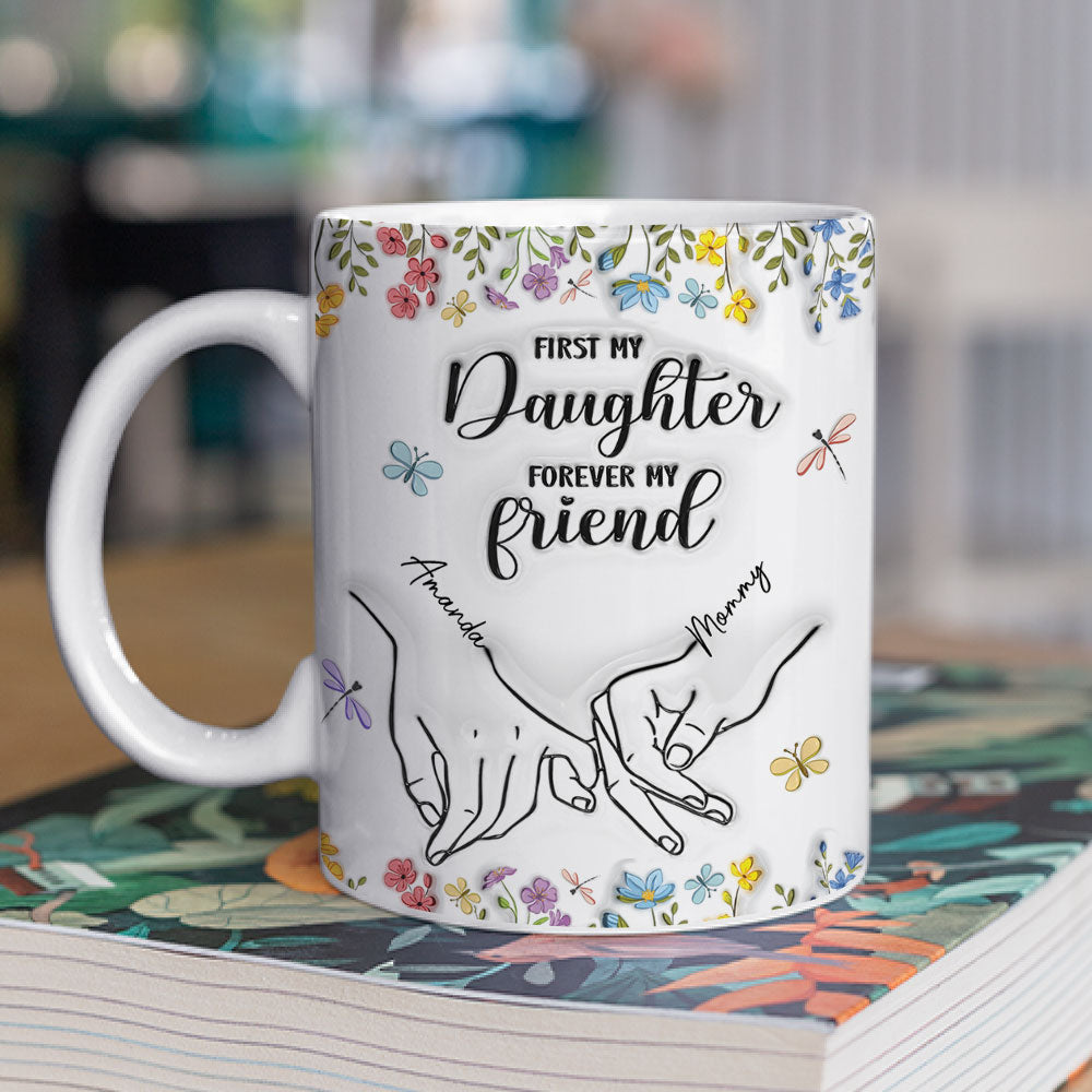 First My Daughter Forever My Friend Flower Version - Personalized Custom 3D Inflated Effect Mug