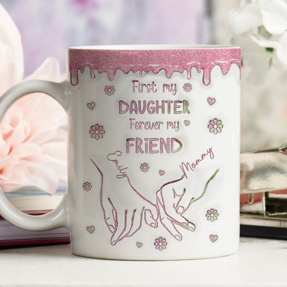 First My Daughter Forever My Friend Glitter Version - Personalized Custom 3D Inflated Effect Mug