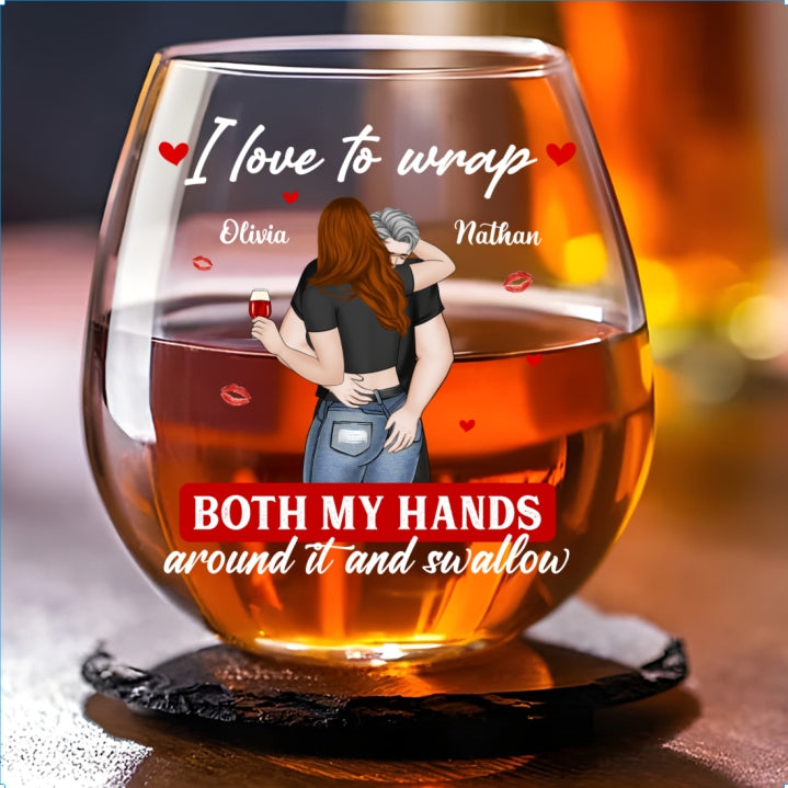 I Love To Wrap Both My Hands Around It - Personalized Custom Wine Glass