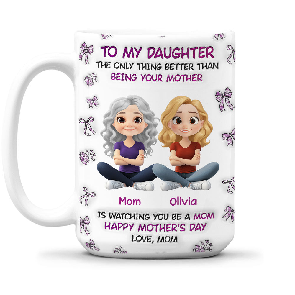 Watching You Be A Mom Daughter - Personalized Custom 3D Inflated Effect Mug