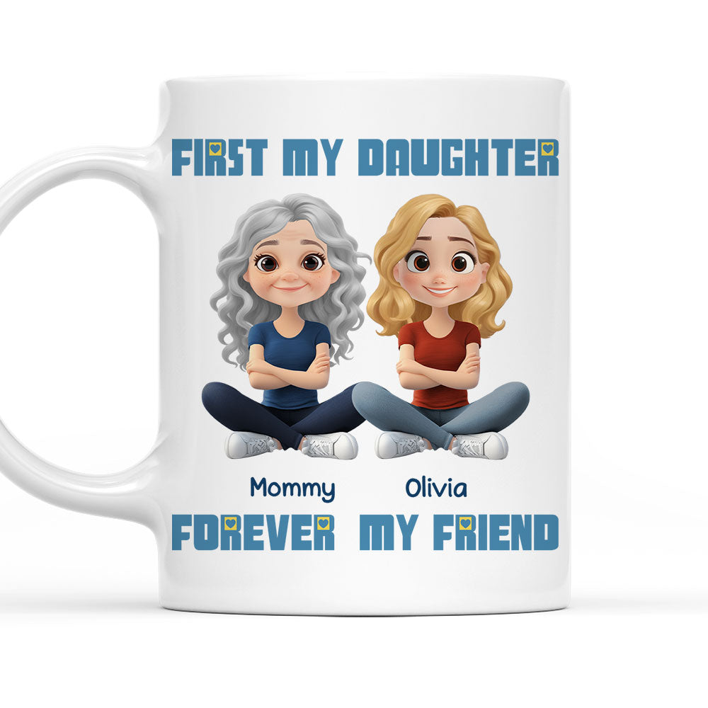 First My Daughter Forever My Friend - Personalized Custom Coffee Mug